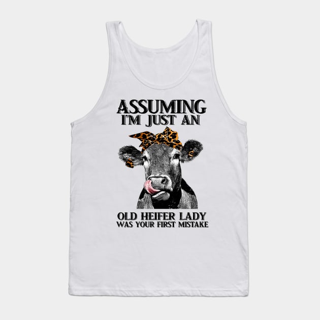 Assuming Im just an old heifer lady was your fist mistake Tank Top by American Woman